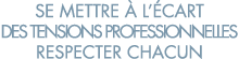 se mettre   l  cart des tensions professionnelles respecter chacun 