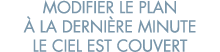 modifier le plan   la derni re minute le ciel est couvert 