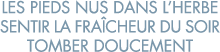 les pieds nus dans l herbe sentir la fra cheur du soir tomber doucement 
