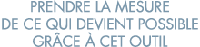 prendre la mesure de ce qui devient possible gr ce   cet outil 