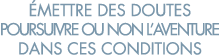  mettre des doutes poursuivre ou non l aventure dans ces conditions 