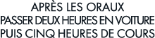 apr s les oraux passer deux heures en voiture puis cinq heures de cours 