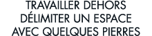 travailler dehors d limiter un espace avec quelques pierres 