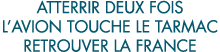 atterrir deux fois l avion touche le tarmac retrouver la France 