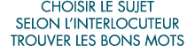 choisir le sujet selon l interlocuteur trouver les bons mots 