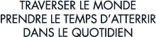 traverser le monde prendre le temps d atterrir dans le quotidien 