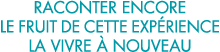 raconter encore le fruit de cette exp rience la vivre   nouveau 