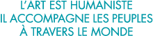 l art est humaniste il accompagne les peuples   travers le monde 