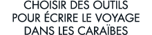 choisir des outils pour  crire le voyage dans les cara bes 