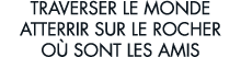 traverser le monde atterrir sur le rocher o  sont les amis 