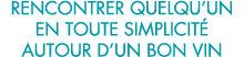 rencontrer quelqu un en toute simplicit  autour d un bon vin 