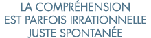 la compr hension est parfois irrationnelle juste spontan e 