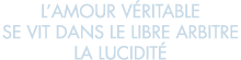 l amour v ritable se vit dans le libre arbitre la lucidit  