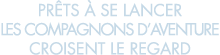 pr ts   se lancer les compagnons d aventure croisent le regard