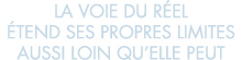 la voie du r el  tend ses propres limites aussi loin qu elle peut