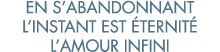 en s abandonnant l instant est  ternit  l amour infini