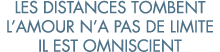 les distances tombent l amour n a pas de limite il est omniscient 