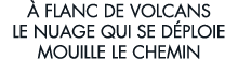   flanc de volcans le nuage qui se d ploie mouille le chemin