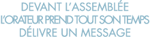 devant l assembl e l orateur prend tout son temps d livre un message