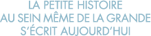 la petite histoire au sein m me de la grande s  crit aujourd hui