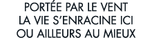 port e par le vent la vie s enracine ici ou ailleurs au mieux