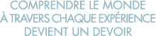comprendre le monde   travers chaque exp rience devient un devoir