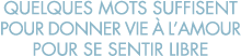 quelques mots suffisent pour donner vie   l amour pour se sentir libre