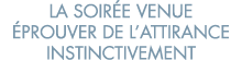 la soir e venue  prouver de l attirance instinctivement 