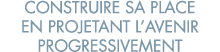 construire sa place en projetant l avenir progressivement 