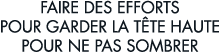 faire des efforts pour garder la t te haute pour ne pas sombrer 