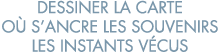 dessiner la carte o  s ancre les souvenirs les instants v cus 