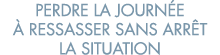 perdre la journ e   ressasser sans arr t la situation 