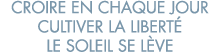 croire en chaque jour cultiver la libert  le soleil se l ve 