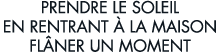 prendre le soleil en rentrant   la maison fl ner un moment 