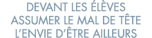 devant les  l ves assumer le mal de t te l envie d  tre ailleurs 