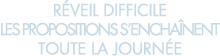 r veil difficile les propositions s encha nent toute la journ e 