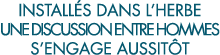 install s dans l herbe une discussion entre hommes s engage aussit t 