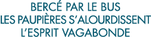 berc  par le bus les paupi res s alourdissent l esprit vagabonde 