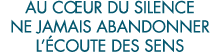 au c ur du silence ne jamais abandonner l  coute des sens 