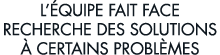 l  quipe fait face recherche des solutions   certains probl mes 