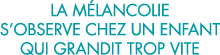la m lancolie s observe chez un enfant qui grandit trop vite 