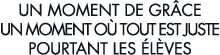 un moment de gr ce un moment o  tout est juste pourtant les  l ves 