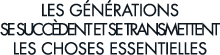 les g n rations se succ dent et se transmettent les choses essentielles 