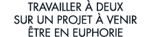 travailler   deux sur un projet   venir  tre en euphorie 