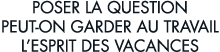 poser la question peut-on garder au travail l esprit des vacances 