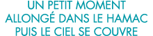 un petit moment allong  dans le hamac puis le ciel se couvre 