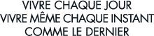 vivre chaque jour vivre m me chaque instant comme le dernier 