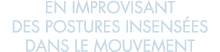 en improvisant des postures insens es dans le mouvement 