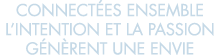 connect es ensemble l intention et la passion g n rent une envie