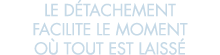 le d tachement facilite le moment o  tout est laiss 